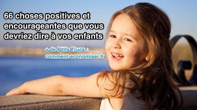 66 Positive and Encouraging Things You Should Say to Your Kids. 