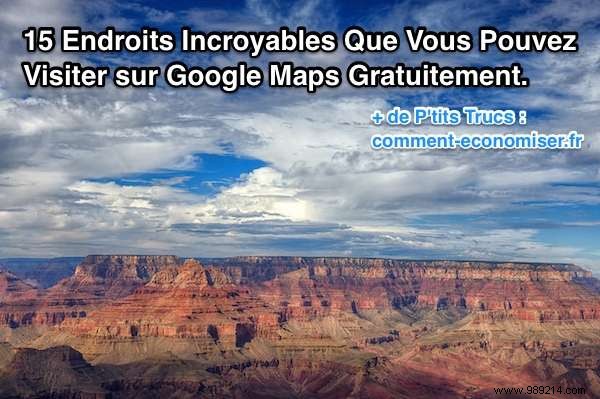 15 Incredible Places You Can Visit For Free On Google Maps. 