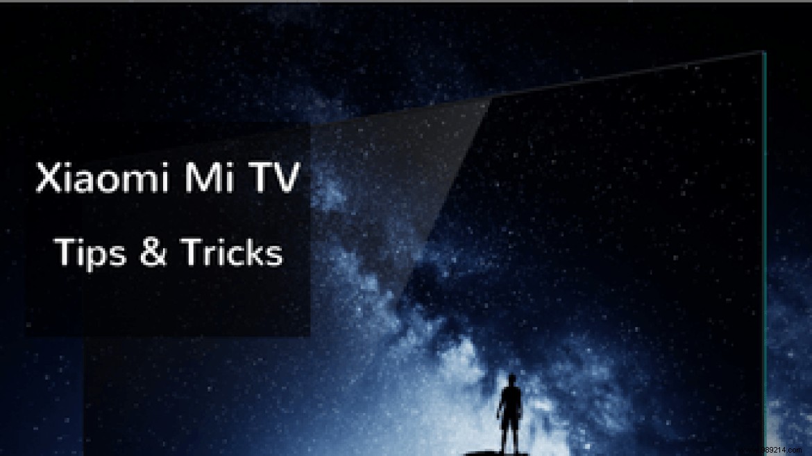 Top 9 Xiaomi Mi TV Tips and Tricks You Should Know 